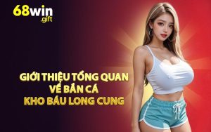 Giới thiệu tổng quan về Bắn Cá Kho Báu Long Cung