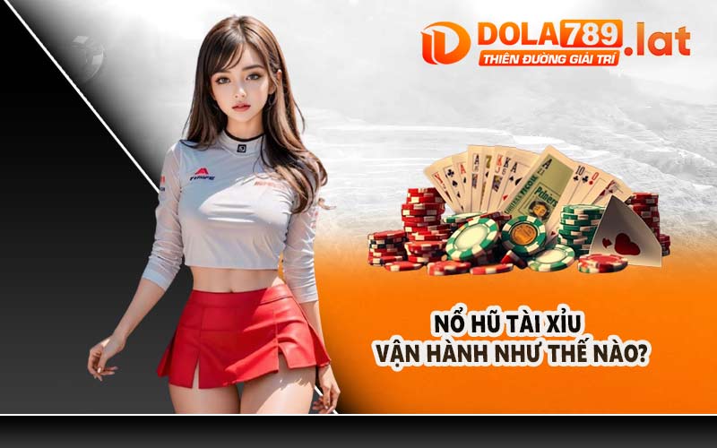 Nổ hũ tài xỉu vận hành như thế nào?