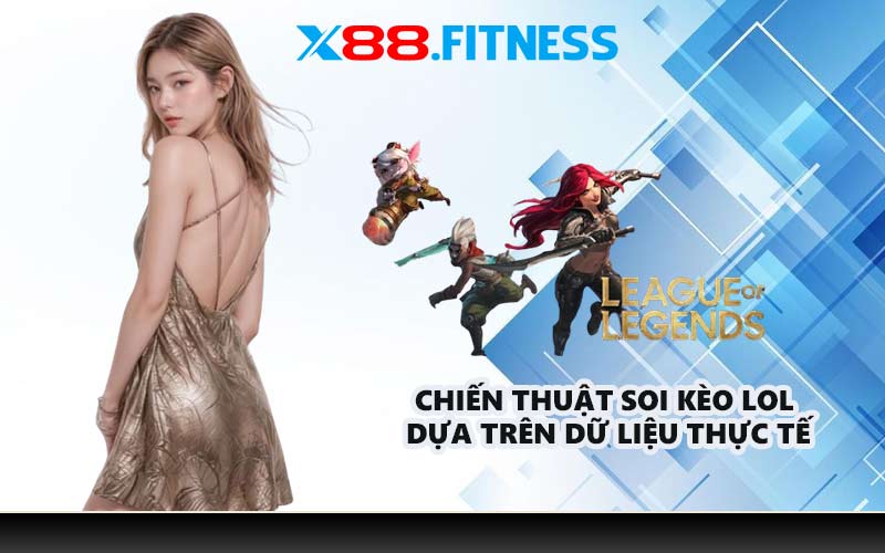 Chiến thuật soi kèo LOL dựa trên dữ liệu thực tế